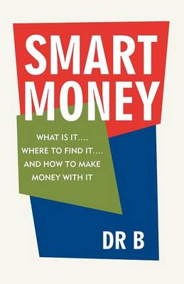 Smart Money: What Is It.... Where to Find It.... and How to Make Money with It (Paperback)