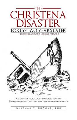 The Hristena Disaster Forty-Two Years Later-Looking Backward, Looking Forward: A Caribbean Story about National Tragedy, the Burden of Colonialism, an (Paperback)