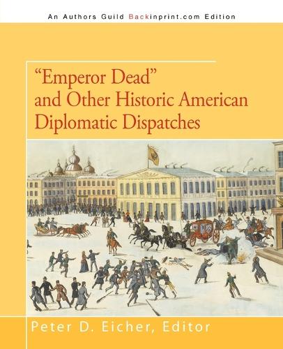 Emperor Dead and Other Historic American Diplomatic Dispatches (Paperback)