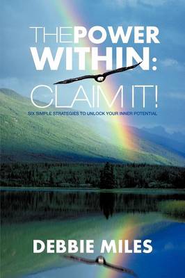 The Power Within: Claim It!: Six Simple Strategies to Unlock Your Inner Potential (Paperback)