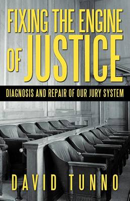 Fixing the Engine of Justice: Diagnosis and Repair of Our Jury System (Paperback)