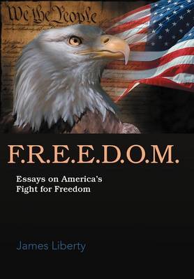 F.R.E.E.D.O.M.: Essays on America's Fight for Freedom (Hardback)