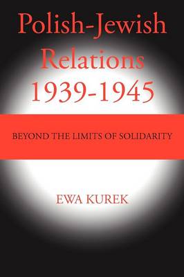 Polish-Jewish Relations 1939-1945: Beyond the Limits of Solidarity (Paperback)