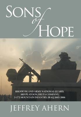 Sons of Hope: Rhode Island Army National Guard, 3rd Platoon, Delta Company, 3-172 Mountain Infantry, Iraq 2005-2006 (Hardback)