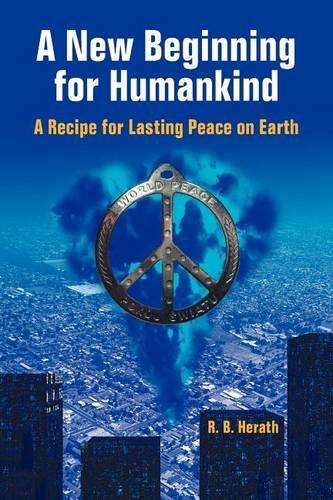 A New Beginning for Humankind: A Recipe for Lasting Peace on Earth (Paperback)