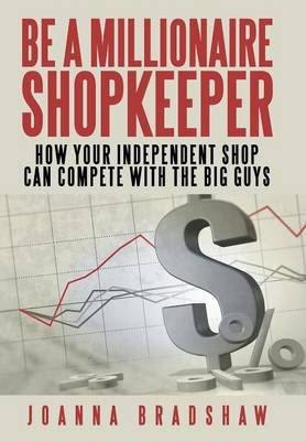 Be a Millionaire Shopkeeper: How Your Independent Shop Can Compete with the Big Guys (Hardback)