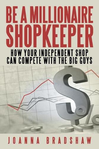 Be a Millionaire Shopkeeper: How Your Independent Shop Can Compete with the Big Guys (Paperback)