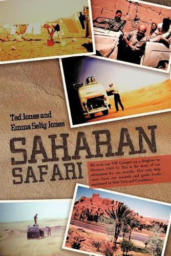 Saharan Safari: We Took Our VW Camper on a Freighter to Morocco 1969-70 This Is the Story of Our Adventures for Ten Months. Our Only Help Came from Our Research and Guide Books Purchased in New York and Casablanca. (Paperback)