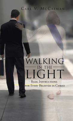Walking in the Light: Basic Instructions for Every Believer in Christ (Hardback)