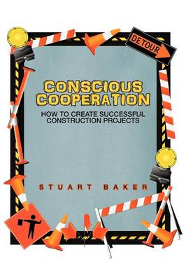 Conscious Cooperation: How to Create Successful Construction Projects (Paperback)