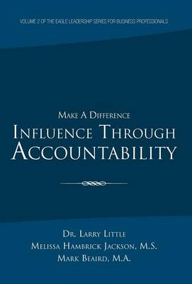 Make a Difference: Influence Through Accountability: Volume 2 of the Eagle Leadership Series for Business Professionals (Hardback)