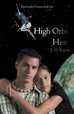 High Orbit Hero: A Blackmailed Teen's Struggle to Protect His Sister (Paperback)