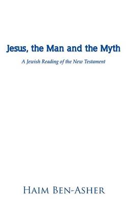 Jesus, the Man and the Myth: A Jewish Reading of the New Testament (Paperback)