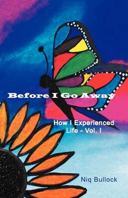 Before I Go Away: How I Experienced Life - Vol. I (Paperback)