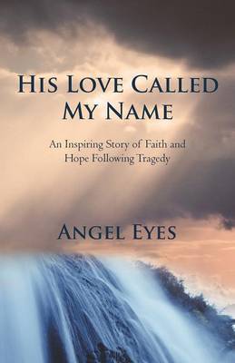 His Love Called My Name: An Inspiring Story of Faith and Hope Following Tragedy (Paperback)
