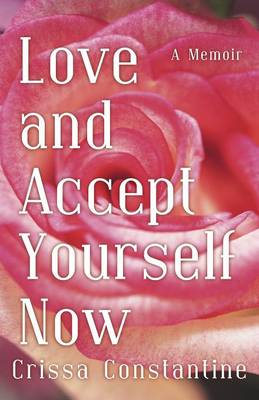 Love and Accept Yourself Now: A Memoir (Paperback)
