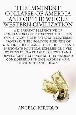 The Imminent Collapse of America and of the Whole Western Civilization: A Different Perspective of Contemporary History with the Eyes of G.B (Paperback)