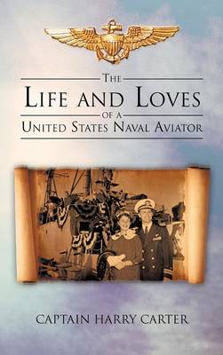 The Life and Loves of a United States Naval Aviator (Hardback)