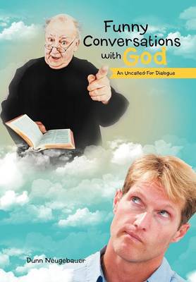 Funny Conversations with God: An Uncalled-For Dialogue (Hardback)