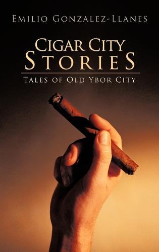Cigar City Stories: Tales of Old Ybor City (Hardback)