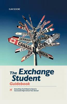 The Exchange Student Guidebook: Everything You'll Need to Spend a Successful High School Year Abroad (Paperback)
