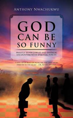 God Can Be So Funny: Priestly Silver Jubilee and Physical Encounters with Spiritual Forces (Paperback)