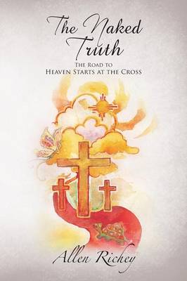 The Naked Truth: The Road to Heaven Starts at the Cross (Paperback)