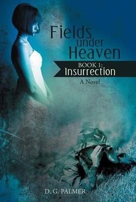 Fields Under Heaven: Book 1: Insurrection (Hardback)