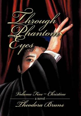 Through Phantom Eyes: Volume Five - Christine (Hardback)