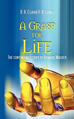 A Grasp for Life: The Continuing Story of Howard Walker (Paperback)