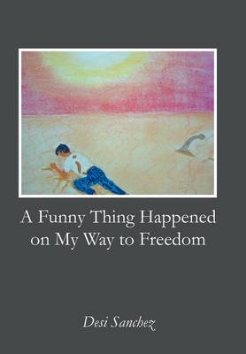 A Funny Thing Happened on My Way to Freedom (Hardback)