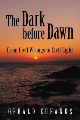 The Dark Before Dawn: From Civil Wrongs to Civil Light (Paperback)