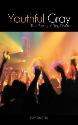 Youthful Gray: The Poetry of Ray Rivera (Paperback)