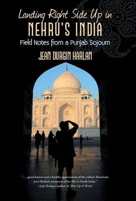 Landing Right Side Up in Nehru's India: Field Notes from a Punjab Sojourn (Hardback)