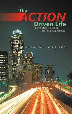 The Action-Driven Life: Seven Steps to Finding Your Winning Formula (Hardback)