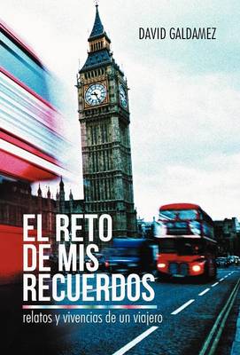El Reto de MIS Recuerdos: Relatos y Vivencias de Un Viajero (Hardback)