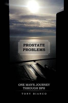Prostate Problems: One Man's Journey Through BPH (Paperback)