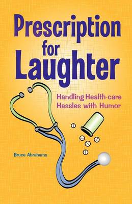 Prescription for Laughter: Handling Health-Care Hassles with Humor (Paperback)
