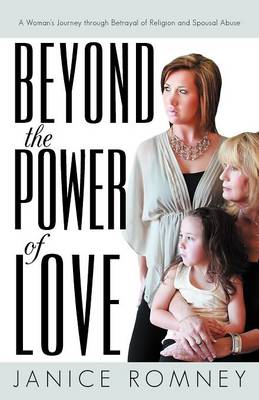 Beyond the Power of Love: A Woman's Journey Through Betrayal of Religion and Spousal Abuse (Paperback)