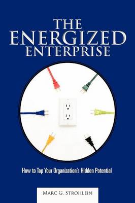 The Energized Enterprise: How to Tap Your Organization's Hidden Potential (Paperback)