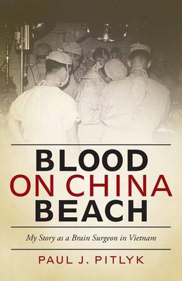 Blood on China Beach: My Story as a Brain Surgeon in Vietnam (Paperback)