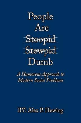 People Are Dumb: A Humorous Approach to Modern Social Problems (Paperback)