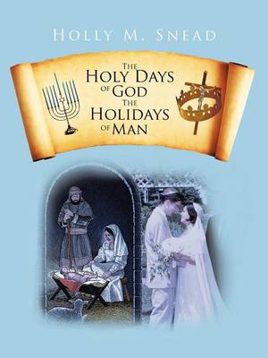 The Holy Days of God, the Holidays of Man (Paperback)