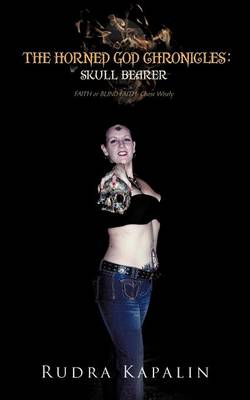 The Horned God Chronicles: Skull Bearer: Faith or Blind Faith- Chose Wisely (Paperback)