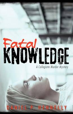 Fatal Knowledge: A Collegiate Murder Mystery (Paperback)