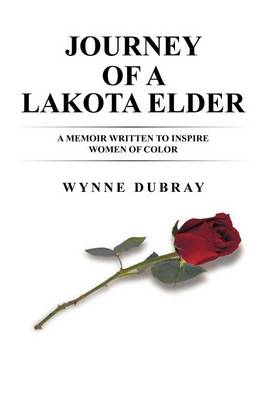 Journey of a Lakota Elder: A Memoir Written to Inspire Women of Color (Paperback)