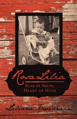 Rosa Lilia: Scar of Abuse, Heart of Hope (Paperback)