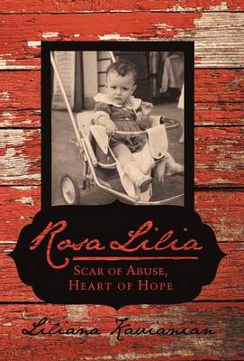 Rosa Lilia: Scar of Abuse, Heart of Hope (Hardback)