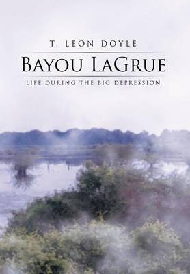 Bayou Lagrue: Life During the Big Depression (Hardback)