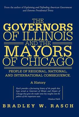 The Governors of Illinois and the Mayors of Chicago: People of Regional, National, and International Consequence (Hardback)
